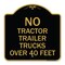 Signmission No Tractor Trailer Trucks Over 40 Feet, Black & Gold Aluminum Sign, 18" x 18", BG-1818-23564 A-DES-BG-1818-23564 - alternate 1